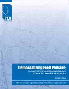 Democratizing Food Policies: Community Activists and Reclaiming Mexicana/o Food Cultures and Health in Boyle Heights Enrique C. Ochoa The Pat Brown Institute of Public Affairs at California State University, Los Angeles 