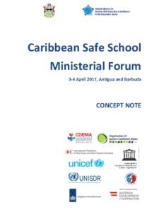 Caribbean Safe School Ministerial Forum 3-4 April 2017, Antigua and Barbuda CONCEPT NOTE