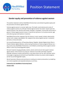 Position Statement Gender equity and prevention of violence against women This position statement outlines HealthWest Partnership’s commitment to gender equity and the prevention of violence against women. Violence aga