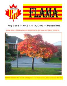 Any 2008 — Nº 3 / 4 JULIOL — DESEMBRE CASAL DELS PAÏSOS CATALANS DE TORONTO—CATALAN CENTRE OF TORONTO RETURN REQUEST: P.O, 1840 Eglinton Ave. West. Toronto, Ontario, Canada M6E 5B2  CASAL DELS PAÏSOS CAT