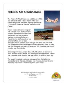 FRESNO AIR ATTACK BASE The Fresno Air Attack Base was established in 1955 and is located at the Fresno Airport in the CDF Fresno-Kings Unit. The base is jointly operated by CDF and the US Forest Service, Sierra National 