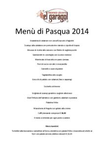 Menù di Pasqua 2014 Insalatina di calamari con carciofi,taccole e fagiolini Scampo alla catalana con pomodorino ramato e cipolla di tropea Mousse di ricotta allo zenzero con filetto di sogliola pochè Gamberetti in conc