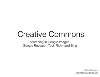 Creative Commons searching in Google Images, Google Research Tool, Flickr, and Bing Kathy Schrock 