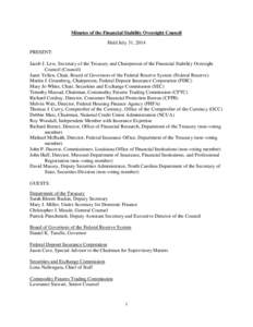 Minutes of the Financial Stability Oversight Council Held July 31, 2014 PRESENT: Jacob J. Lew, Secretary of the Treasury and Chairperson of the Financial Stability Oversight Council (Council) Janet Yellen, Chair, Board o