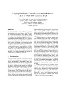 Language Models for Genomics Information Retrieval: UIUC at TREC 2007 Genomics Track Yue Lu, Jing Jiang, Xu Ling, Xin He, ChengXiang Zhai {yuelu2, jiang4, xuling, xinhe2, czhai}@uiuc.edu Department of Computer Science Un