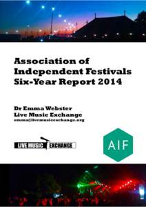 Association of Independent Festivals Six-Year Report 2014 Dr Emma Webster Live Music Exchange