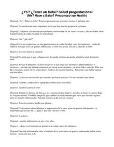 ¿Yo? ¿Tener un bebé? Salud pregestacional (Me? Have a Baby? Preconception Health) [Esposa] ¿Yo? ¿Tener un bebé? Estamos pensando que sea más o menos el próximo año. [Esposo] Es una decisión muy importante así 