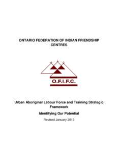 ONTARIO FEDERATION OF INDIAN FRIENDSHIP CENTRES Urban Aboriginal Labour Force and Training Strategic Framework Identifying Our Potential