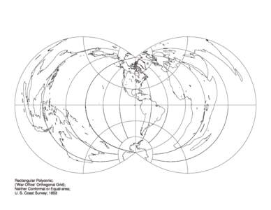 Rectangular Polyconic; (’War Office’ Orthogonal Grid); Neither Conformal or Equal-area; U. S. Coast Survey; 1853  