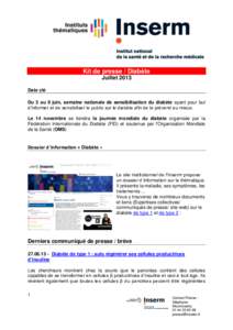 Kit de presse / Diabète Juillet 2013 Date clé Du 3 au 9 juin, semaine nationale de sensibilisation du diabète ayant pour but d’informer et de sensibiliser le public sur le diabète afin de le prévenir au mieux. Le 