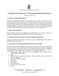 Cottage Food Operation: Frequently Asked Questions Revised August 21, [removed]What are Cottage Food Products? Cottage Food products are specific types of foods that you make in the kitchen of your private home. Not all f