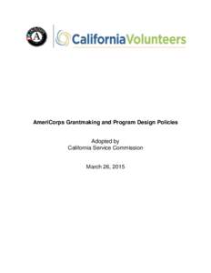 AmeriCorps Grantmaking and Program Design Policies  Adopted by California Service Commission  March 26, 2015
