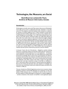Technologies, like Museums, are Social David Bearman and Jennifer Trant, Archives & Museum Informatics, Canada Introduction Technologies are socially constructed.They mutate in the process of finding their