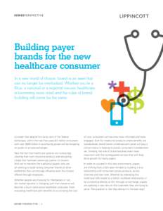 Building payer brands for the new healthcare consumer In a new world of choice, brand is an asset that can no longer be overlooked. Whether you’re a Blue, a national or a regional insurer, healthcare