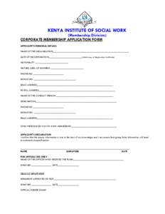 KENYA INSTITUTE OF SOCIAL WORK (Membership Division) CORPORATE MEMBERSHIP APPLICATION FORM APPLICANT’S PERSONAL DETAILS NAME OF THE ORGANIZATION____________________________________________________________ DATE OF INCOR