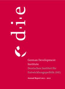 German Development Institute Deutsches Institut für Entwicklungspolitik (DIE) Annual Report 2011 – 2012