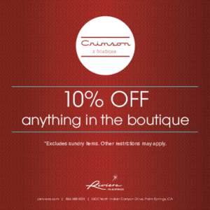 10% OFF  anything in the boutique *Excludes sundry items. Other restrictions may apply.  psriviera.com |  | 1600 North Indian Canyon Drive, Palm Springs, CA