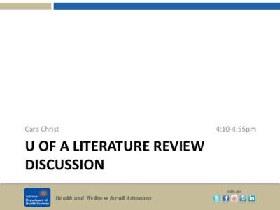 Cara Christ  4:10-4:55pm U OF A LITERATURE REVIEW DISCUSSION