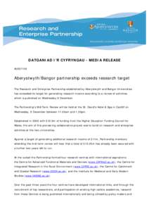 DATGANIAD I’R CYFRYNGAU - MEDIA RELEASE AU207/09 Aberystwyth/Bangor partnership exceeds research target The Research and Enterprise Partnership established by Aberystwyth and Bangor Universities has exceeded its target