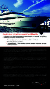 Registration in the Commercial Yacht Registry A Commercial Yacht Registry is fully operative in Malta. Registration of a yacht under the Commercial Yacht Registry carries various benefits, including: • No tax levied on
