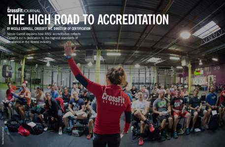 THE HIGH ROAD TO ACCREDITATION  BY NICOLE CARROLL, CROSSFIT INC. DIRECTOR OF CERTIFICATION Shaun Cleary/CrossFit Journal