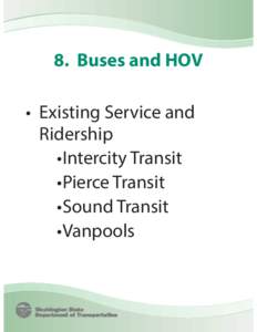 8. Buses and HOV • Existing Service and Ridership •Intercity Transit •Pierce Transit •Sound Transit