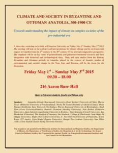 CLIMATE AND SOCIETY IN BYZANTINE AND OTTOMAN ANATOLIA, CE Towards understanding the impact of climate on complex societies of the pre-industrial era  A three-day workshop to be held at Princeton University on Fr