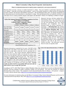 Illinois Community College Board Frequently Asked Questions WHAT IS THE RETENTION RATE FOR ILLINOIS COMMUNITY COLLEGES STUDENTS? Retention Rates provide a measure of student attachment to college. First-year retention is