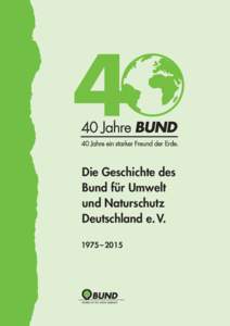 40 Jahre BUND: Die Geschichte des Bund für Umwelt und Naturschutz Deutschland e.V.