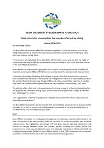 MEDIA STATEMENT BY BENCH MARKS FOUNDATION Small victory for communities that may be affected by mining Sunday, 23 April 2012 For immediate release The Bench Marks Foundation welcomes the recent judgment by the Constituti