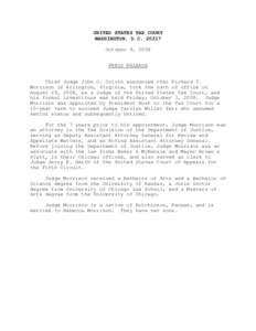 UNITED STATES TAX COURT WASHINGTON, D.C[removed]October 9, 2008 PRESS RELEASE Chief Judge John O. Colvin announced that Richard T. Morrison of Arlington, Virginia, took the oath of office on