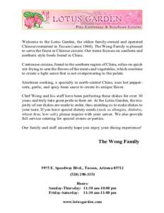 Welcome to the Lotus Garden, the oldest family-owned and operated Chinese restaurant in Tucson (since[removed]The Wong Family is pleased to serve the finest in Chinese cuisine. Our menu focuses on southern and northern st