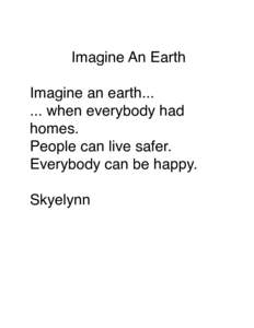 Imagine An Earth Imagine an earth[removed]when everybody had homes. People can live safer. Everybody can be happy.