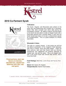 2010 Co-Ferment Syrah Vinification: The Syrah, Viognier, and Mourvedre were picked on the same day and destemmed and crushed into a fermenter, where they were pumped over twice daily during the fermentation process. By a