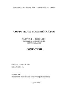 UNIVERSITATEA TEHNICĂ DE CONSTRUCŢII BUCUREŞTI  COD DE PROIECTARE SEISMICĂ P100 PARTEA I - P100[removed]PREVEDERI DE PROIECTARE