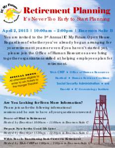 Retirement Planning  It’s Never Too Early to Start Planning April 2, 2015 | 10:00am – 2:00pm | Emerson Suite B You are invited to the 3rd Annual IC My Future Open House.