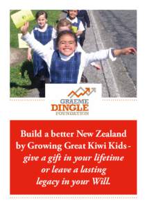 Build a better New Zealand by Growing Great Kiwi Kids give a gift in your lifetime or leave a lasting legacy in your Will.  “Our programmes are about widening horizons, offering