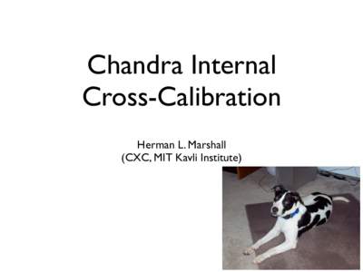 Chandra Internal Cross-Calibration Herman L. Marshall (CXC, MIT Kavli Institute)  Scope