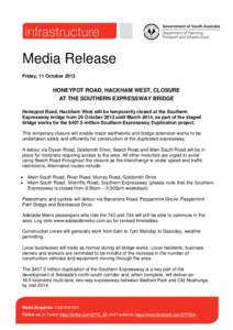 Media Release Friday, 11 October 2013 HONEYPOT ROAD, HACKHAM WEST, CLOSURE AT THE SOUTHERN EXPRESSWAY BRIDGE Honeypot Road, Hackham West will be temporarily closed at the Southern