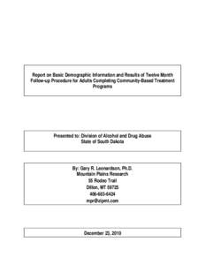 Report on Basic Demographic Information and Results of Twelve Month Follow-up Procedure for Adults Completing Community-Based Treatment Programs Presented to: Division of Alcohol and Drug Abuse State of South Dakota