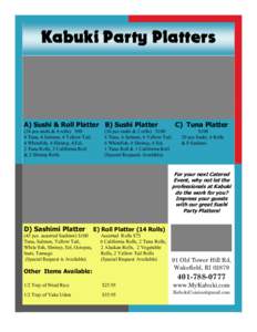 Kabuki Party Platters  A) Sushi & Roll Platter B) Sushi Platter (24 pcs sushi & 6 rolls) $90 4 Tuna, 4 Salmon, 4 Yellow Tail, 4 Whitefish, 4 Shrimp, 4 Eel,