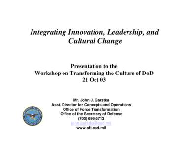 Integrating Innovation, Leadership, and Cultural Change Presentation to the Workshop on Transforming the Culture of DoD 21 Oct 03