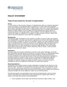 POLICY STATEMENT Tissue Procurement for Corneal Transplantation Policy: It is the position of the American Academy of Ophthalmology that any initiatives developed under the auspices of the National Organ Transplant Act o