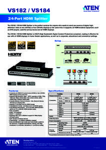 VS182 / VS184 2/4-Port HDMI Splitter The VS182 / VS184 HDMI Splitter is the perfect solution for anyone who needs to send one source of digital highdefinition video to two (VS182) or four (VS184) displays at the same tim