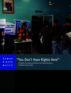 H U M A N R I G H T S W A T C H “You Don’t Have Rights Here” US Border Screening and Returns of Central Americans