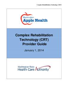 Complex Rehabilitation Technology (CRT)  Complex Rehabilitation Technology (CRT) Provider Guide January 1, 2014