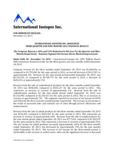 FOR IMMEDIATE RELEASE: November 14, 2013 INTERNATIONAL ISOTOPES INC. ANNOUNCES THIRD QUARTER AND NINE MONTHS 2013 FINANCIAL RESULTS The Company Reports a 28% and 12% Reduction In Net Loss For the Quarter and NineMonths R