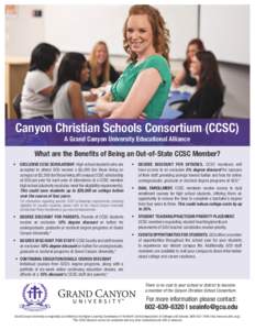 Canyon Christian Schools Consortium (CCSC) A Grand Canyon University Educational Alliance What are the Benefits of Being an Out-of-State CCSC Member? •	 EXCLUSIVE CCSC SCHOLARSHIP. High school students who are accepted