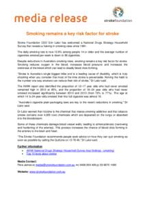 Smoking remains a key risk factor for stroke Stroke Foundation CEO Erin Lalor has welcomed a National Drugs Strategy Household Survey that reveals a halving in smoking rates since[removed]The daily smoking rate is now 12.8