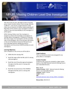 MPUR: Missing Children Level One Investigator online training course Over the course of a year, the largest portion of missing person reports involves children. Every missing child case is different - some may be outrigh